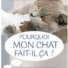 Livre - Pourquoi Mon Chat Fait-il ça ? -Fournitures Pour Animaux pourquoi mon chat fait il c a