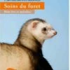 Livre - Soins Du Furet Bien-être Et Maladies -Fournitures Pour Animaux soins du furet bien e tre et maladies